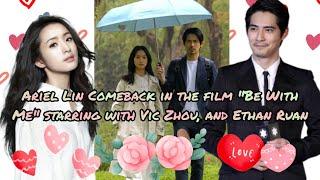 Ariel Lin Comeback in the film "Be With Me" with Vic Zhou & Ethan Ruan