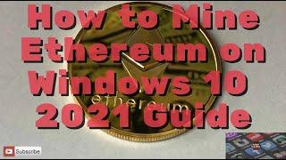 How to Mine Ethereum on Windows 10 2021 Guide