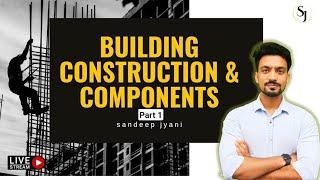 BUILDING CONSTRUCTION AND COMPONENTS Part 1| SANDEEP JYANI | Civil Engineering