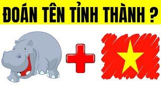 THỬ THÁCH : Đoán Tên CÁC TỈNH THÀNH NỔI TIẾNG VIỆT NAM - Câu Đố Vui