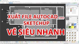 Sketchup | Hướng dẫn Xuất File AutoCAD sang SketChup lên khối siêu nhanh