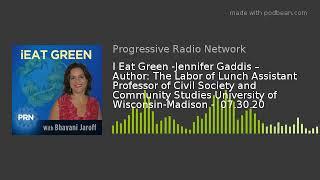 I Eat Green -Jennifer Gaddis – Author: The Labor of Lunch Assistant Professor of Civil Society and C