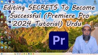 Editing SECRETS To Become Successful Premiere Pro 2024 Tutorial Urdu