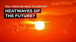 Will India be able to survive heatwaves of the future?