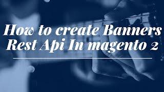 How to create Banners Rest Api In magento 2