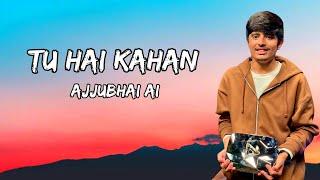 TU HAI KAHAN - LYRICS | AJJUBHAI AI SONG | Al VERSION | TOTAL GAMING AI COVER