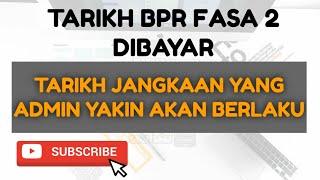 TARIKH BAYARAN BPR FASA 2 YANG ADMIN YAKIN AKAN BERLAKU.