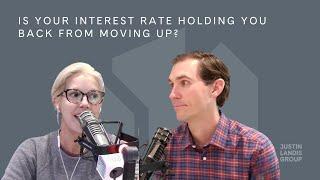 Is your Interest Rate Holding you Back from Moving Up?