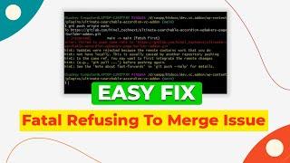 Solving Git 'Fatal Refusing To Merge' Issue | Step-by-Step Solutions