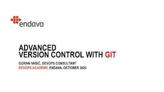 Goran Vasic - Advanced Version Control with Git | Endava DevOps Academy, October 2020