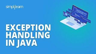 Exception Handling In Java | What Is Exception Handling In Java? | Java Tutorial | Simplilearn