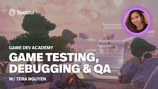 Game Dev Academy | Game Testing, Debugging, & QA w/ Tera Nguyen