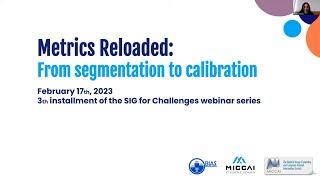 MICCAI SIG for Challenges - Metrics Reloaded: From segmentation to calibration