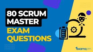 80 Scrum Master Exam Questions - Prepare for CSM, PSM, ACP Exams!
