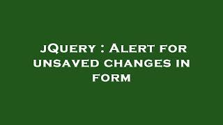 jQuery : Alert for unsaved changes in form