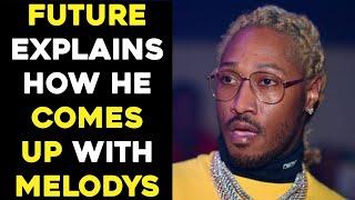 FUTURE EXPLAINS THE KEY TO COMING UP WITH  FRESH MELODIES