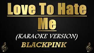 Love To Hate Me - BLACKPINK (Karaoke/Instrumental)