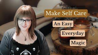 4 Witchcraft Rituals for Everyday Self Care || Simple & Practical tools