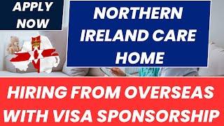 Northern Ireland Care Home hiring Overseas healthcare assistant & Registered Nurse|Visa Sponsorship