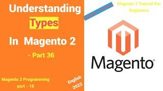 Type In Magento2 | Part - 36 | Magento 2 Tutorial For Beginners | Webdev Chandra | English | 2023
