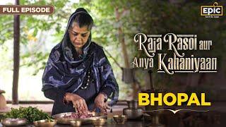 Bhopal | Raja Rasoi Aur Anya Kahaniyaan- FULL EPISODE | Begums Of Bhopal | Indian Food History |Epic
