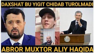 DAXSHAT BU YIGIT CHIDAB TUROLMADI ABROR MUXTOR ALIY HAQIDA NIMA DEDI #tezkor