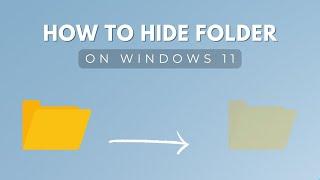 How to Hide Folders on Windows 11 | Quick & Easy Tutorial