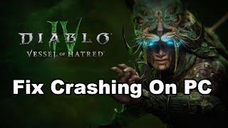 Fix Diablo IV/Diablo IV Vessel of Hatred Crashing, Crash At Startup & Freezing On PC