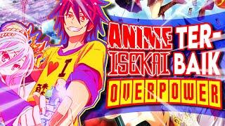 ANIME ISEKAI OVERPOWER TERBAIK | 10 Rekomendasi Anime Isekai MC OVERPOWER Dari Awal Episode