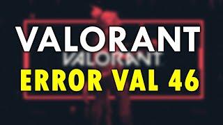 How to Fix Valorant Error Code VAL 46 | Valorant Error 46