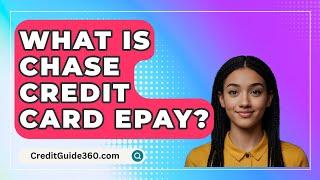 What Is Chase Credit Card ePay? - CreditGuide360.com