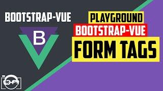 Playground with form tags in bootstrap-vue  for vuejs - bootstrap-vue tutorial