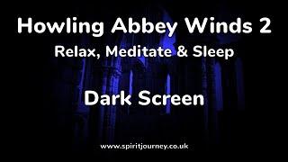 Howling Abbey Winds 2 Dark Screen For Sleep