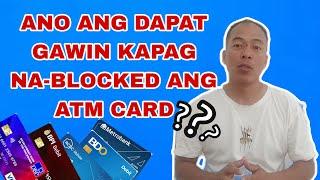 ANO ANG DAPAT GAWIN KAPAG NA BLOCKED ANG ATM CARD