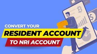 How to convert your domestic resident account to NRI account (NRE/NRO) online in just 5 minutes?