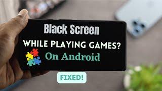 Black Screen when Playing Games on Android? - Fixed!