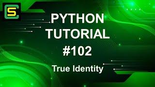 Python Tutorial #102 – True Identity