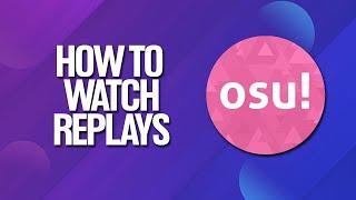 How To Watch Replays In Osu! Tutorial