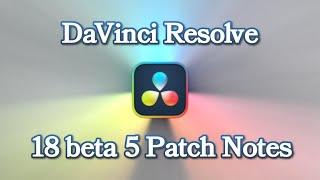 DaVinci Resolve 18 beta 5 Patch Notes