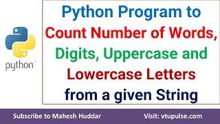 Find the number of words, digits, uppercase, lowercase letters from a given sentence Mahesh Huddar
