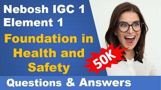 Nebosh IGC 1 - Element 1: Foundation in Health & Safety (Questions and Answers) - safety training