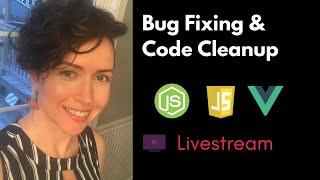 Livestream: Bug fixing and code cleanup | Full-Stack JavaScript with Vue & Express