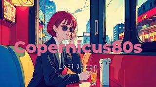 "Copernicus80s" LoFi × CITYPOP HIPHOP BGM Radio PlayList [ Chill Beats To Work / Study To ]