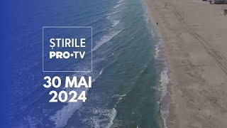 Știrile PRO TV - 30 Mai 2024