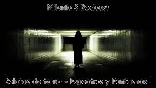 Apariciones de Espectros y Fantasmas I - Relatos de Terror - Milenio 3 Podcast