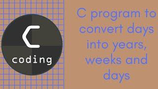 'C' program to convert days into years, weeks and days.