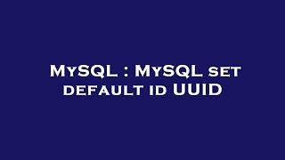 MySQL : MySQL set default id UUID