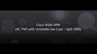 21. COVID-19: Cisco VPN: Anyconnect with Umbrella Trusted Network Detection (internal split-DNS)