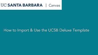 How to Import & Use the UCSB Canvas Deluxe Template