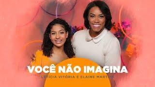 Letícia Vitória e Elaine Martins | Você Não Imagina #MKNetwork